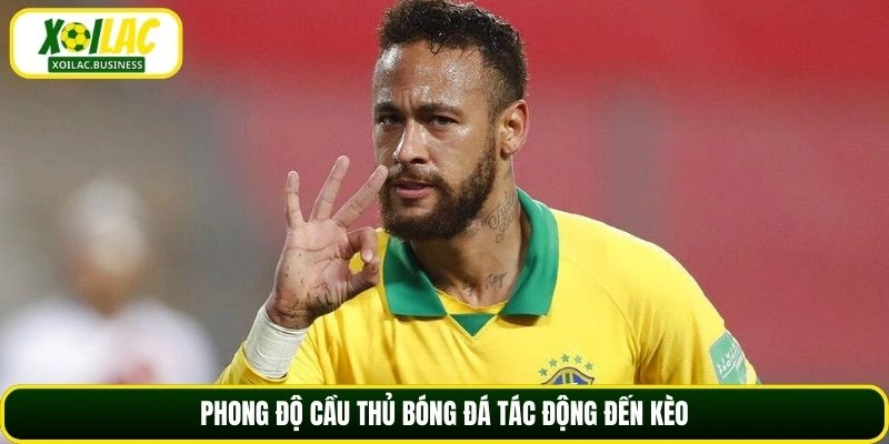 Phong độ cầu thủ bóng đá tác động đến kèo